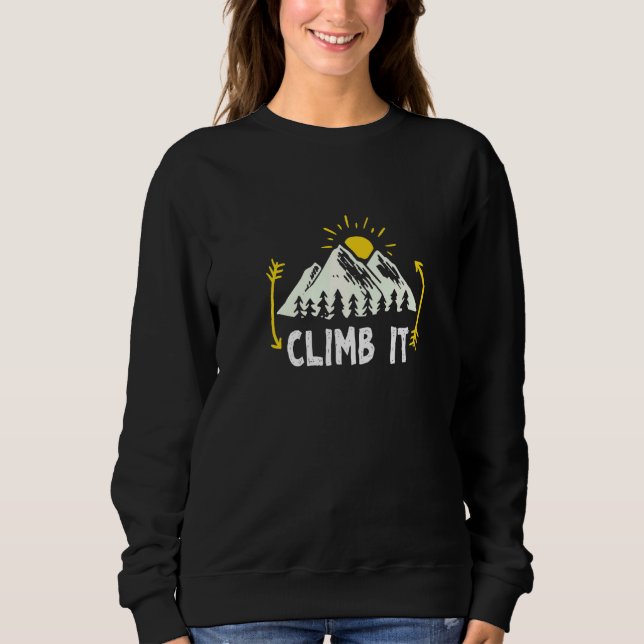Climb It Rock Climbing Bouldering Mountaineering C Sweatshirt (Front)