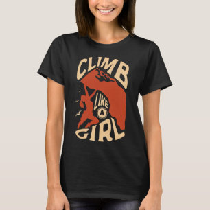 Climb Like A Girl For A Rock Climber Funny Rock Cl T-Shirt