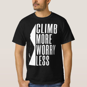 Climb more Worry Less Tree Rock Climber  T-Shirt