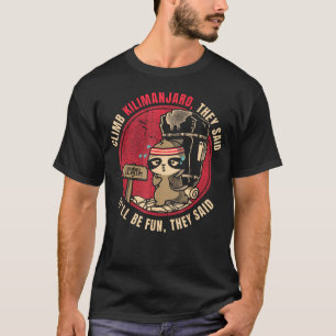 Climb Mount Kilimanjaro They Said Funny T-Shirt