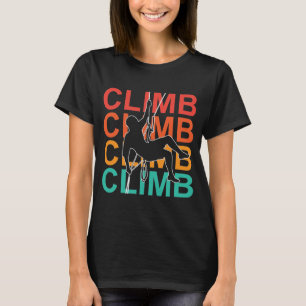 Climb, Mountain Rock Climber Brave Adventure T-Shirt
