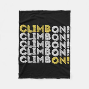 Climb On! Rock Climbing Bouldering Gift For Rock C Fleece Blanket