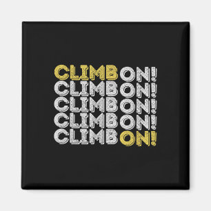 Climb On! Rock Climbing Bouldering Gift For Rock C Magnet