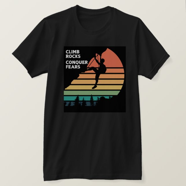 Climb Rocks Conquer Fears Rock Climbing T-Shirt (Design Front)