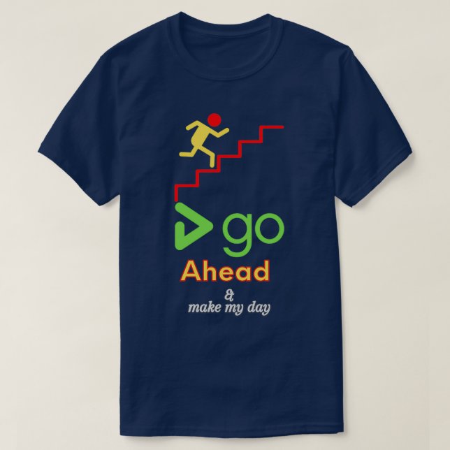 climb the ladder up go ahead and make my day T-Shirt (Design Front)