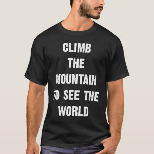 Climb The Mountain To See The World Men Women Vint T-Shirt