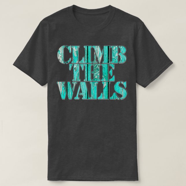 climb the walls T-Shirt (Design Front)
