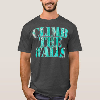 climb the walls T-Shirt