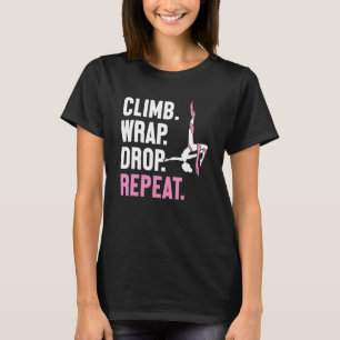 Climb Wrap Drop Repeat Aerial Yoga Aerialist Aeria T-Shirt