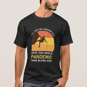 Climber, funny Climbing I'll just be hanging out T-Shirt