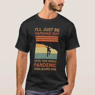 Climber, funny Climbing I'll just be hanging out T-Shirt
