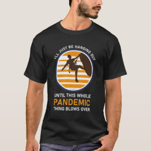 Climber, funny Climbing I'll just be hanging out T-Shirt