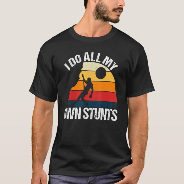 Climber Funny I Do All My Own Stunts - Retro Rock  T-Shirt (Front)