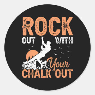 Climber - Funny Rock Out With Your Chalk Out Rock Classic Round Sticker