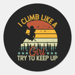 Climber - I Climb Like A Girl Try To Keep Up Retro Classic Round Sticker