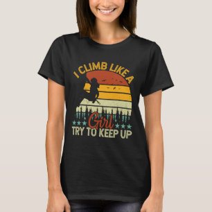 Climber - I Climb Like A Girl Try To Keep Up Retro T-Shirt