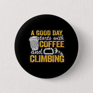 Climber Jokes A Good Day Starts With Coffee And Cl 6 Cm Round Badge