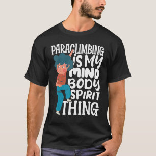 Climber Rock Climbing Paraclimbing is my Body Boul T-Shirt