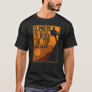 Climbers Don't Take Steps Sport Free Alpine Climbe T-Shirt