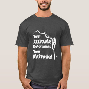 Climbing Attitude Determines Altitude Quote Tee