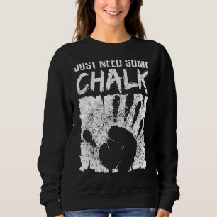 Climbing Bouldering Mountaineering Just Need More Sweatshirt
