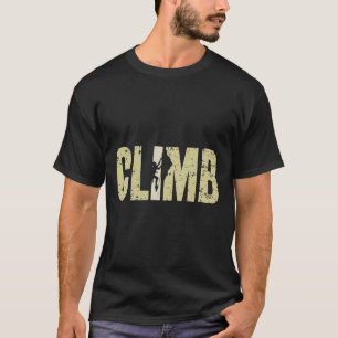 Climbing Climb Letters Climbing Rock Climber For C T-Shirt