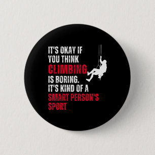 Climbing Climber Funny Sarcastic Saying Quote Humo 6 Cm Round Badge