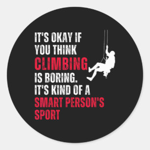 Climbing Climber Funny Sarcastic Saying Quote Humo Classic Round Sticker