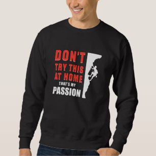 Climbing Climber Rock Mountains Climb Gift Idea Sweatshirt