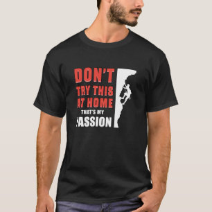 Climbing Climber Rock Mountains Climb Gift Idea T-Shirt