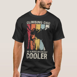 Climbing Dad Like A Regular Dad But Cooler Climber T-Shirt