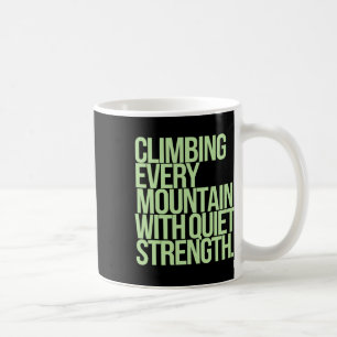 Climbing Every Mountain With Quiet Strength Coffee Mug