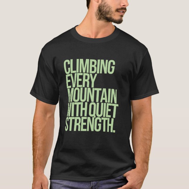 Climbing Every Mountain With Quiet Strength T-Shirt (Front)