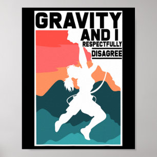 Climbing Gifts Gravity And I Respectfully Disagree Poster