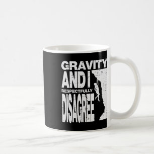 Climbing Gravity And I Disagree Rock Climber Men W Coffee Mug