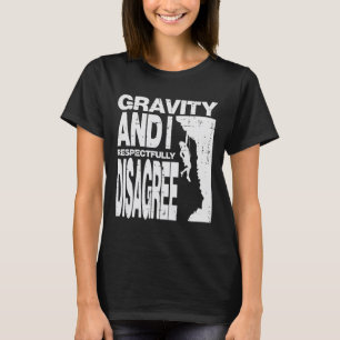 Climbing Gravity And I Disagree Rock Climber Men W T-Shirt