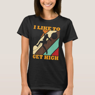 Climbing I Like To Get High Bouldering T-Shirt