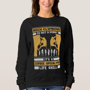 Climbing Is A Zombie Apocalypse Life Skill Rock Cl Sweatshirt