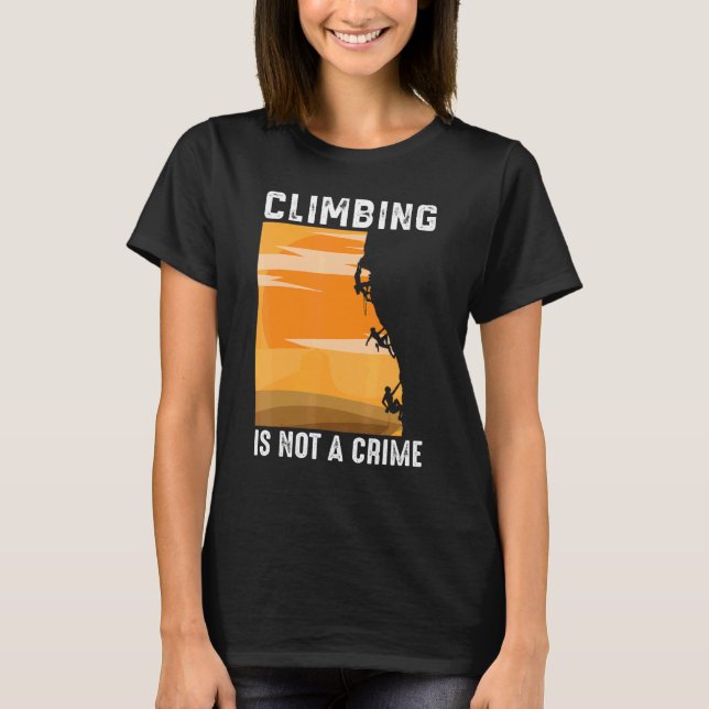 Climbing Is Not A Crime Mountaineer T-Shirt (Front)