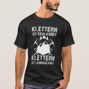 Climbing is not a hobby Climbing is a passion T-Shirt