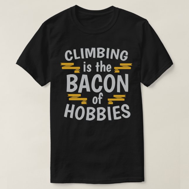 Climbing Is The Bacon Of Hobbies Cool Creative Bea T-Shirt (Design Front)