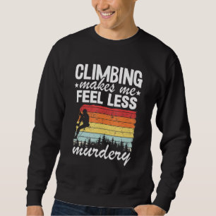 Climbing Makes Me Feel Less Murdery Vintage Rock C Sweatshirt