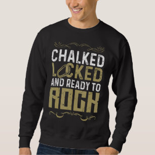 Climbing Mountain Climber Chalked Locked And Ready Sweatshirt