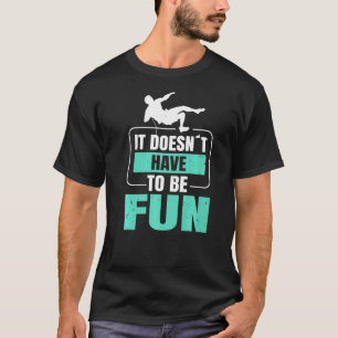 Climbing Mountaineer It Doesn´t Have To Be Fun To  T-Shirt