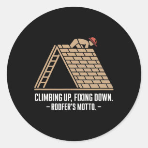 Climbing Up, Fixing Down - Bold Roofer's Motto Classic Round Sticker