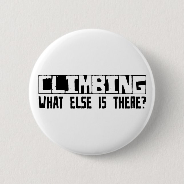 Climbing What Else Is There? 6 Cm Round Badge (Front)