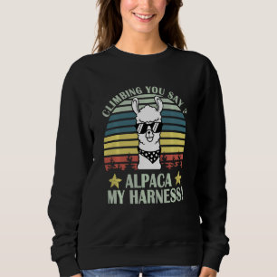 Climbing You Say Alpaca My Harness Rock Climber Vi Sweatshirt