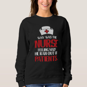 Clinic Hospital Mad Nurse Joke  Healthcare Registe Sweatshirt