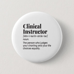 Clinical Instructor Nurse Teacher Funny Definition 6 Cm Round Badge