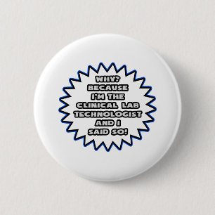 Clinical Lab Tech .. Because I Said So 6 Cm Round Badge